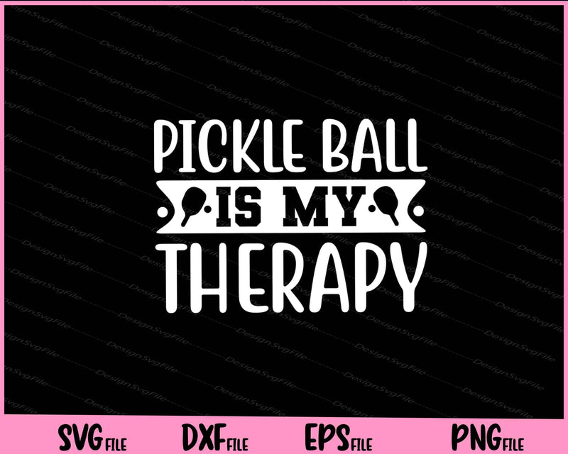PickleBall Is My Therapy Svg Cutting Printable Files  - Premium Cutting Files in SVG, PNG & EPS Formats - Premium SVG Cutting Files for Crafts