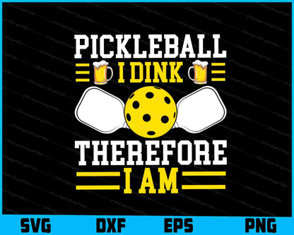 Pickleball I Dink Therefore I’m