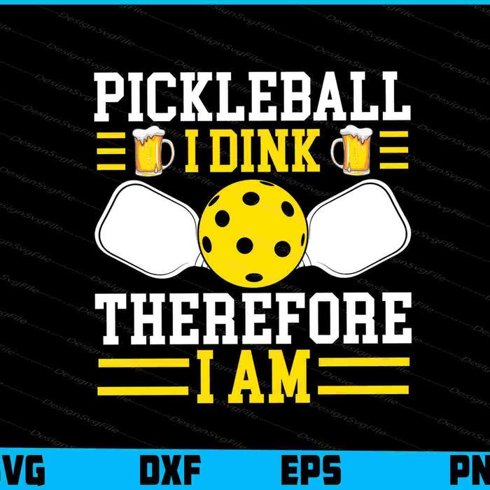 Pickleball I Dink Therefore I’m