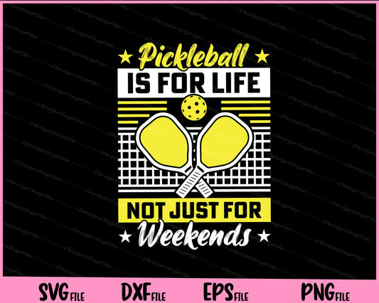 Pickleball Is For Life Not Just For Weekends Svg Cutting Printable Files  - Premium Cutting Files in SVG, PNG & EPS Formats - Premium SVG Cutting Files for Crafts