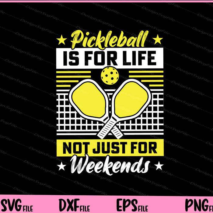 Pickleball Is For Life Not Just For Weekends Svg Cutting Printable Files  - Premium Cutting Files in SVG, PNG & EPS Formats - Premium SVG Cutting Files for Crafts