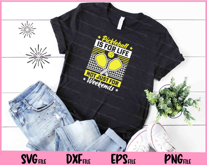 Pickleball Is For Life Not Just For Weekends Svg Cutting Printable Files  - Premium Cutting Files in SVG, PNG & EPS Formats - Premium SVG Cutting Files for Crafts