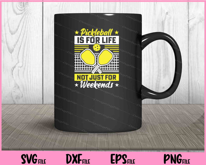 Pickleball Is For Life Not Just For Weekends Svg Cutting Printable Files  - Premium Cutting Files in SVG, PNG & EPS Formats - Premium SVG Cutting Files for Crafts