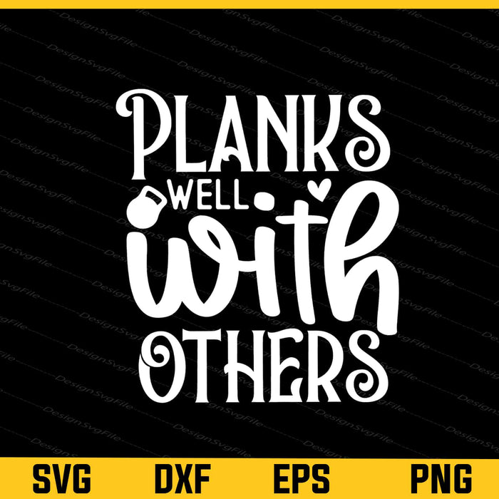 Planks Well With Others Svg Cutting Printable File  - Premium Cutting Files in SVG, PNG & EPS Formats - Premium SVG Cutting Files for Crafts