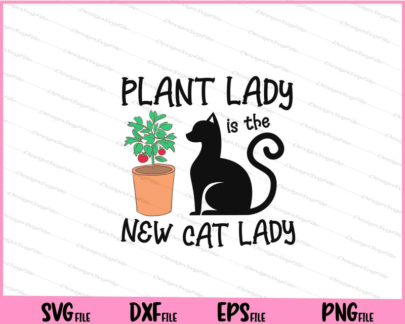 Plant Lady Is The New Cat Lady Svg Cutting Printable Files  - Premium Cutting Files in SVG, PNG & EPS Formats - Premium SVG Cutting Files for Crafts