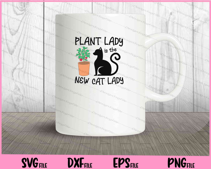Plant Lady Is The New Cat Lady mug