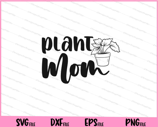 Plant Mom Svg Cutting Printable Files  - Premium Cutting Files in SVG, PNG & EPS Formats - Premium SVG Cutting Files for Crafts