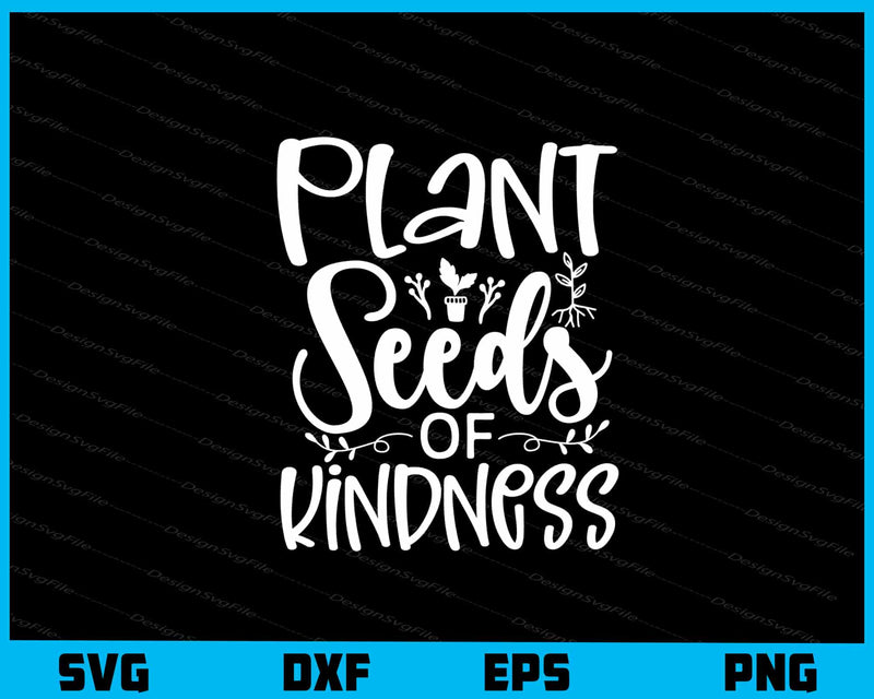 Plant Seeds Of Kindness svg