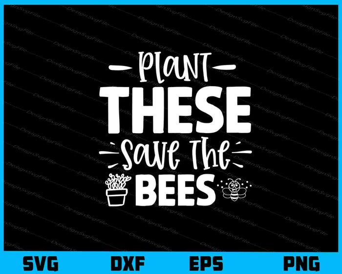 Plant These Save The Bees Svg Cutting Printable File  - Premium Cutting Files in SVG, PNG & EPS Formats - Premium SVG Cutting Files for Crafts