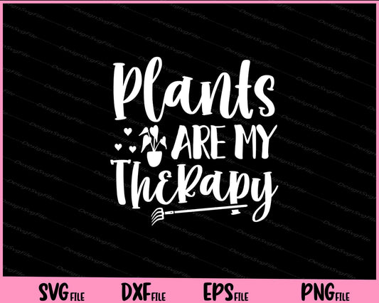 Plants Are My Therapy Svg Cutting Printable Files  - Premium Cutting Files in SVG, PNG & EPS Formats - Premium SVG Cutting Files for Crafts