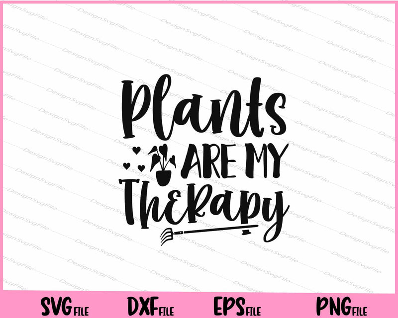 Plants Are My Therapy Svg Cutting Printable Files  - Premium Cutting Files in SVG, PNG & EPS Formats - Premium SVG Cutting Files for Crafts