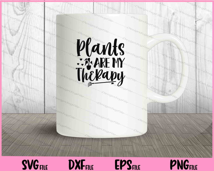 Plants Are My Therapy Svg Cutting Printable Files  - Premium Cutting Files in SVG, PNG & EPS Formats - Premium SVG Cutting Files for Crafts