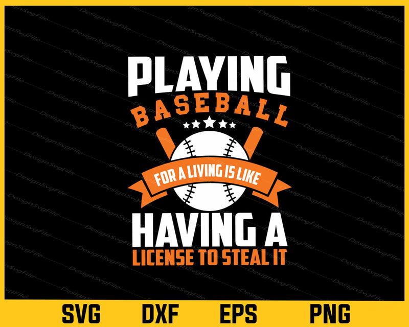 Playing Baseball For A Living Is Like Having to Steal It Svg Cutting Printable File