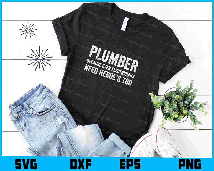 Plumber Because Even Electricians Need Heroe’s Too SVG