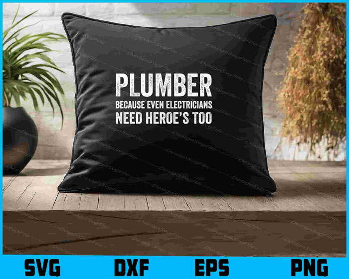 Plumber Because Even Electricians Need Heroe’s Too SVG
