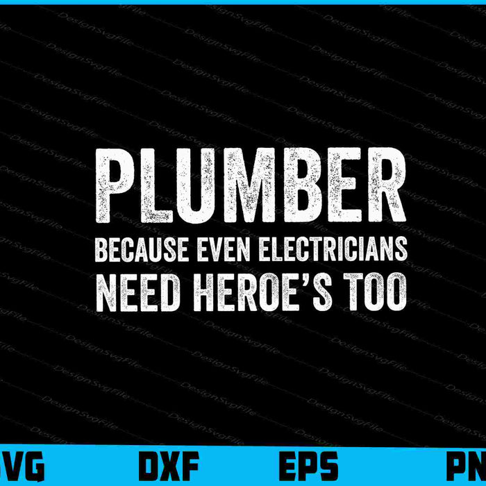Plumber Because Even Electricians Need Heroe’s Too SVG