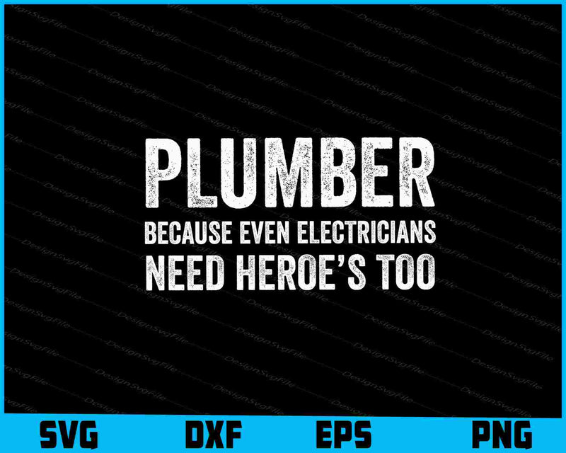 Plumber Because Even Electricians Need Heroe’s Too SVG
