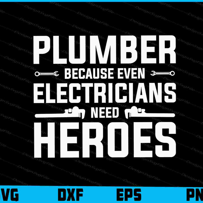 Plumber Because Even Electricians Need Heroes SVG