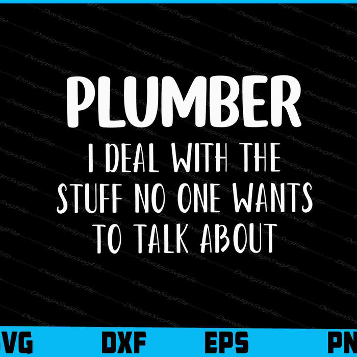 Plumber I Deal With The Stuff No One Wants To Talk About SVG