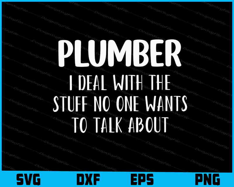 Plumber I Deal With The Stuff No One Wants To Talk About SVG