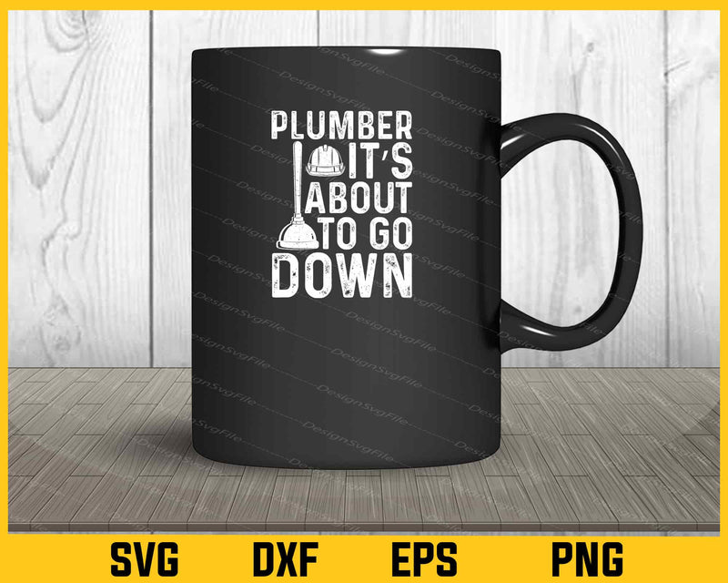 Plumber Its About To Go mug