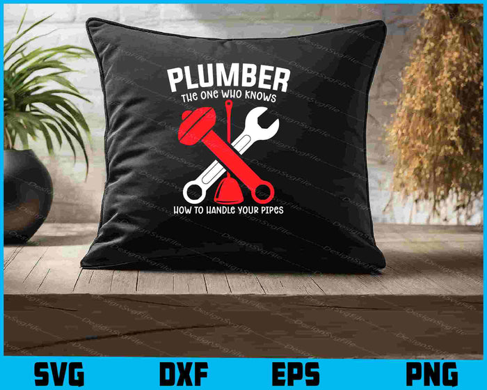 Plumber The One Who Knows How To Handle Your Pipes SVG