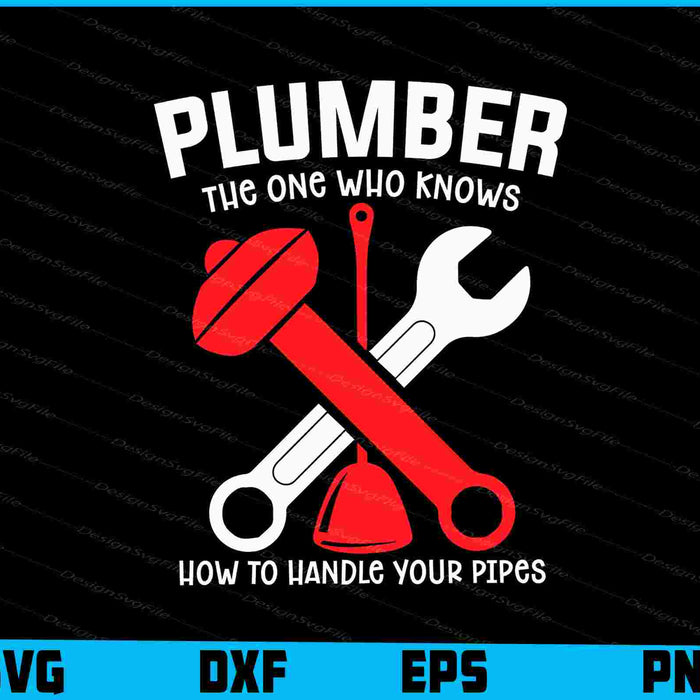 Plumber The One Who Knows How To Handle Your Pipes SVG
