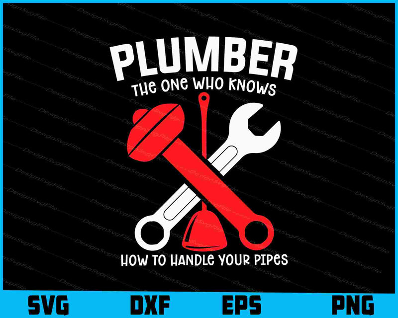 Plumber The One Who Knows How To Handle Your Pipes SVG