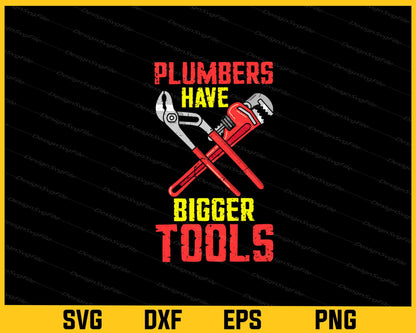 Plumbers Have Bigger Tools Svg Cutting Printable File  - Premium Cutting Files in SVG, PNG & EPS Formats - Premium SVG Cutting Files for Crafts