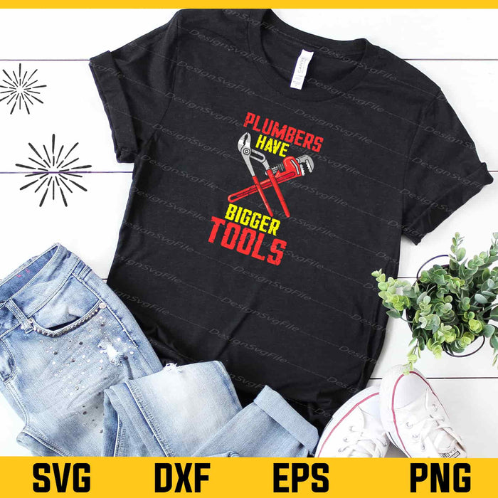 Plumbers Have Bigger Tools Svg Cutting Printable File  - Premium Cutting Files in SVG, PNG & EPS Formats - Premium SVG Cutting Files for Crafts