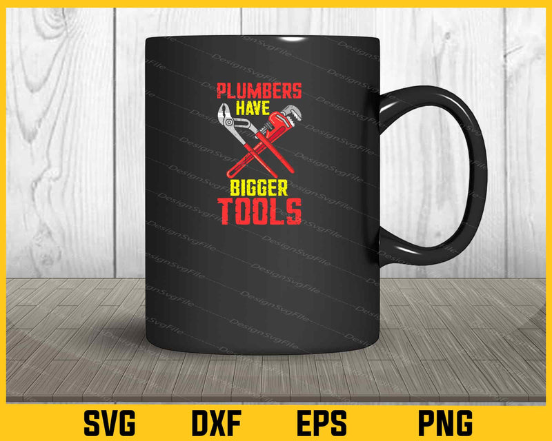 Plumbers Have Bigger Tools Svg Cutting Printable File  - Premium Cutting Files in SVG, PNG & EPS Formats - Premium SVG Cutting Files for Crafts