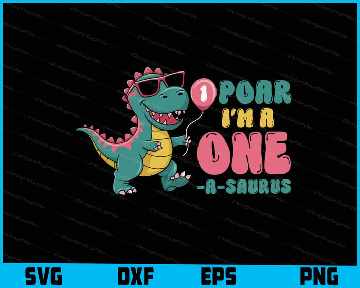 Poar I’m A One A-Saurus SVG, Dinosaur First Birthday PNG