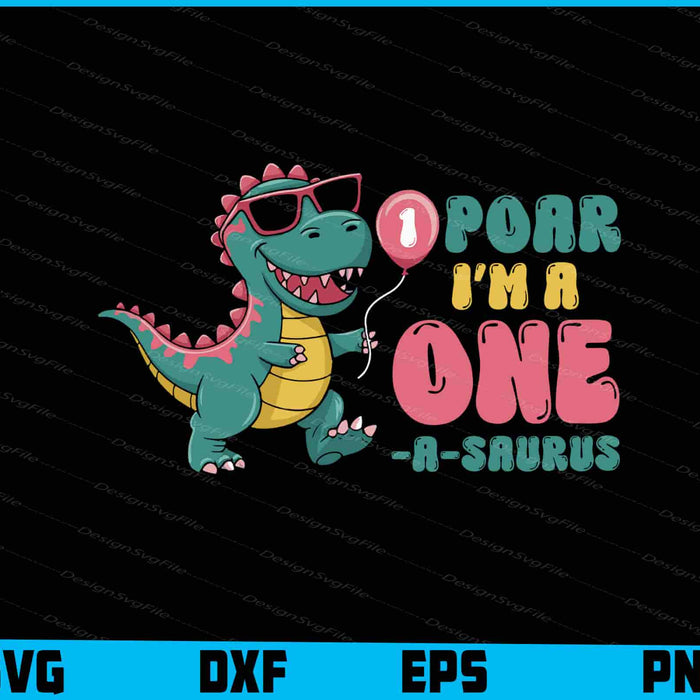Poar I’m A One A-Saurus SVG, Dinosaur First Birthday PNG