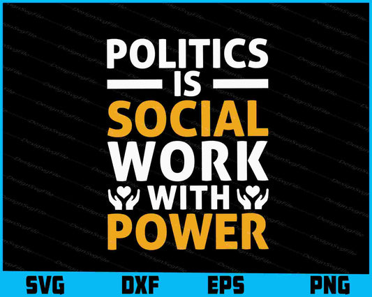 Politics Is Social Work With Power