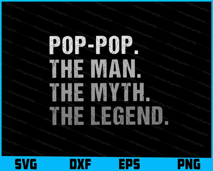 Pop-Pop the Man the Myth the Legend Funny Gift SVG