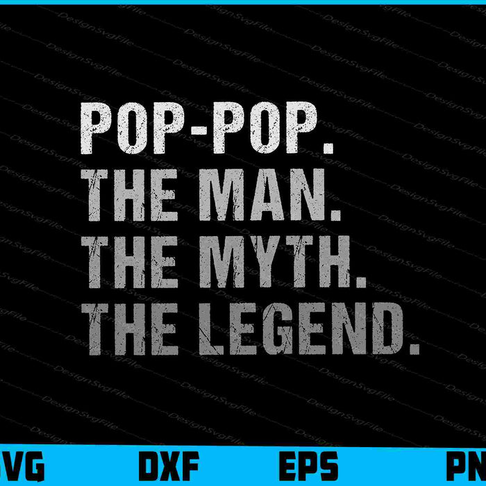 Pop-Pop the Man the Myth the Legend Funny Gift SVG