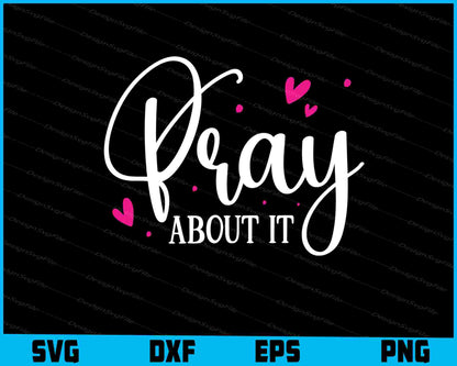 Pray About It SVG PNG Cutting File  - Premium Cutting Files in SVG, PNG & EPS Formats - Premium SVG Cutting Files for Crafts