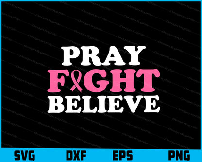 Pray Fight Believe Breast Cancer