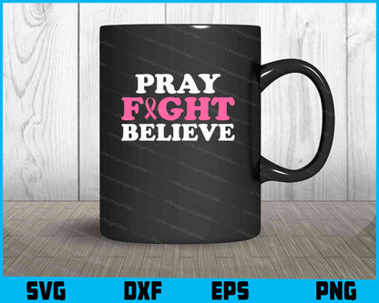 Pray Fight Believe Breast Cancer