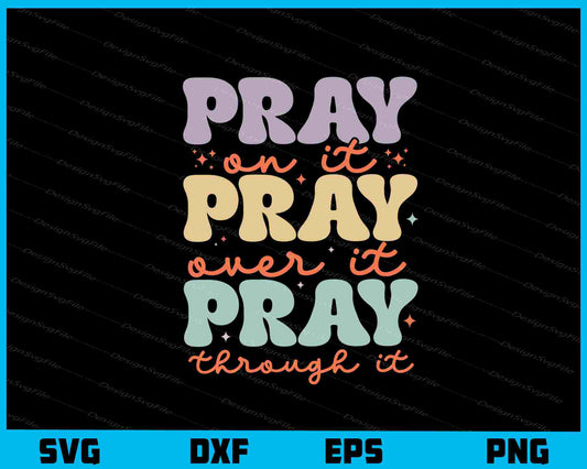 Pray On it Pray Over it Pray Through it Svg Cutting Printable File  - Premium Cutting Files in SVG, PNG & EPS Formats - Premium SVG Cutting Files for Crafts