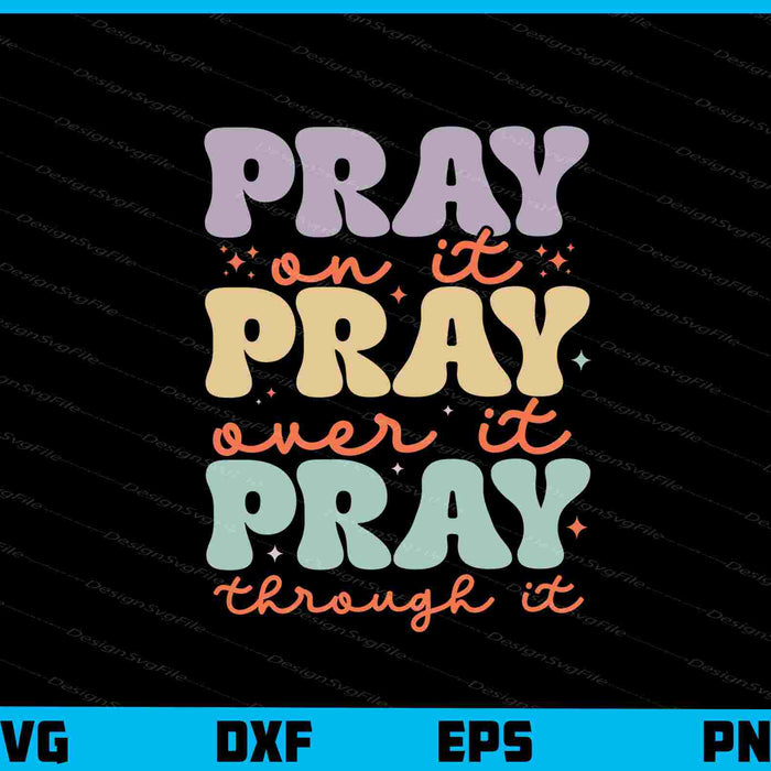 Pray On it Pray Over it Pray Through it Svg Cutting Printable File  - Premium Cutting Files in SVG, PNG & EPS Formats - Premium SVG Cutting Files for Crafts