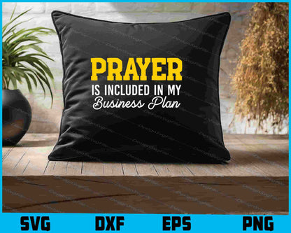 Prayer Is Included In My Business Plan SVG