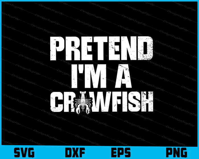 Pretend I'm A Crawfish SVG