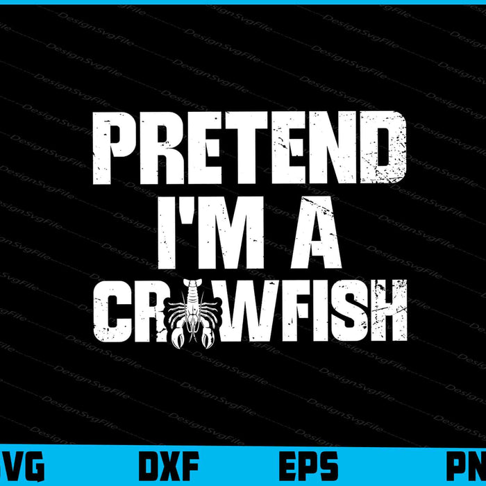 Pretend I'm A Crawfish SVG