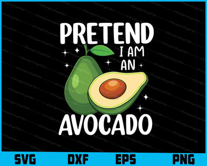 Pretend I'm An Avocado SVG