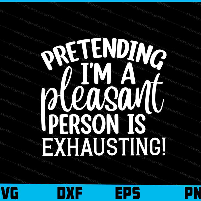 Pretending I’m A Pleasant Person Is Exhausting