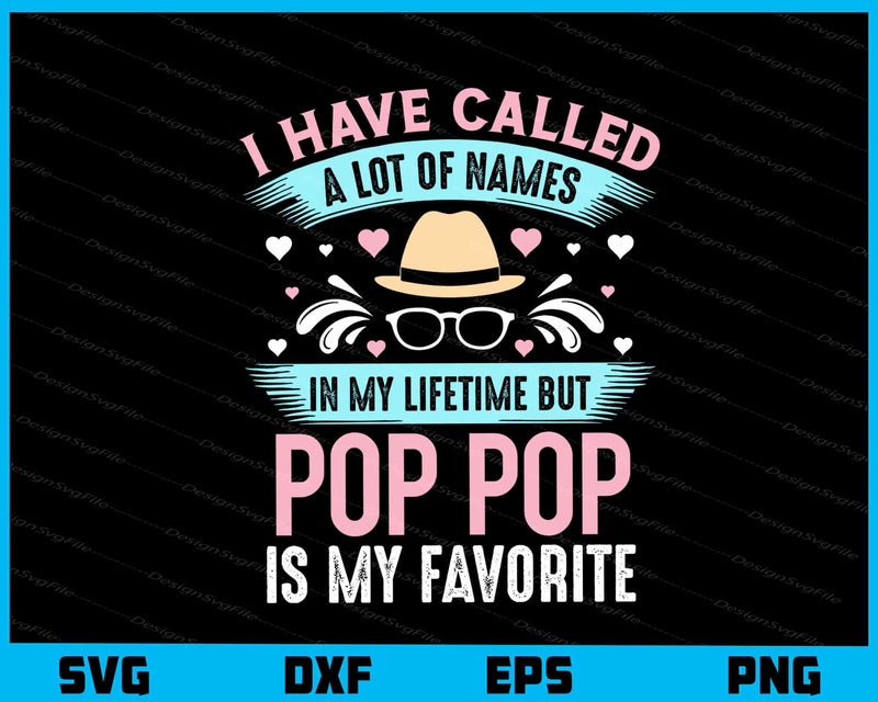 I Have Called A Lot Of Names Pop Pop Is My svg