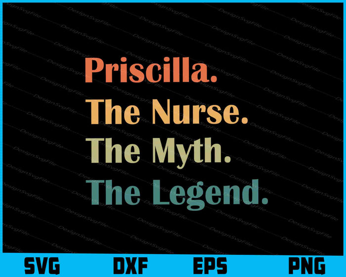 Priscilla The Nurse The Myth The Legend SVG