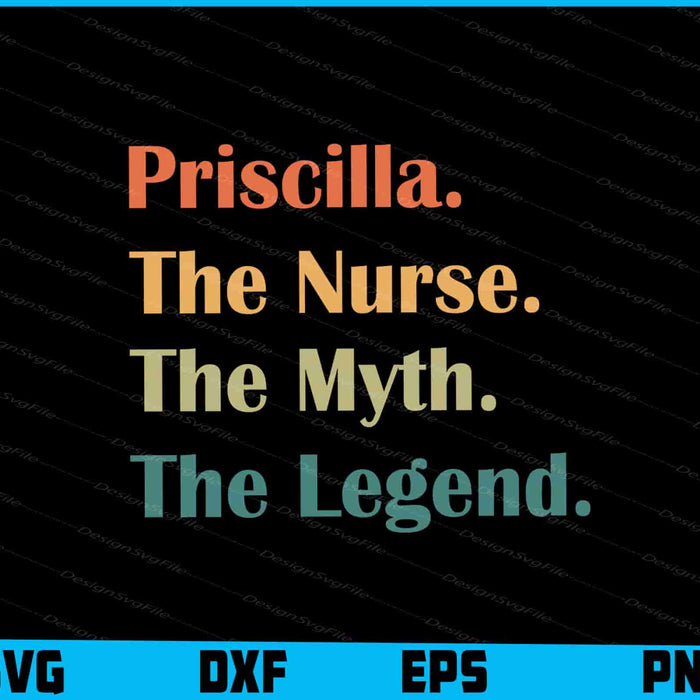 Priscilla The Nurse The Myth The Legend SVG