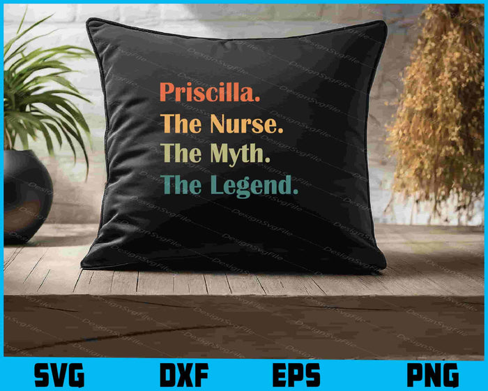 Priscilla The Nurse The Myth The Legend SVG